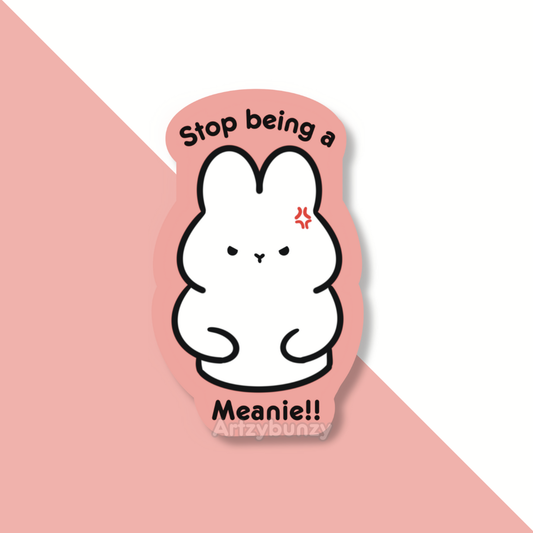 Stop being a Meanie!! | Sticker